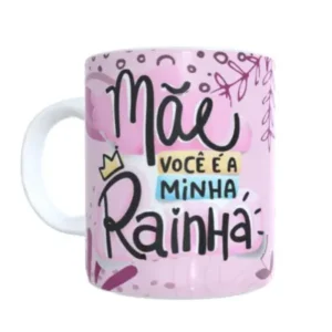 Caneca - Mãe Você é Minha Rainha